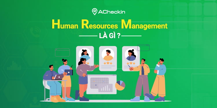 Human Resource Management là gì?